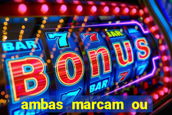 ambas marcam ou mais de 2.5 bet365